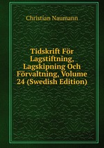 Tidskrift Fr Lagstiftning, Lagskipning Och Frvaltning, Volume 24 (Swedish Edition)