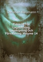 Tidskrift Fr Lagstiftning, Lagskipning Och Frvaltning, Volume 14