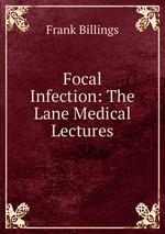 Focal Infection: The Lane Medical Lectures