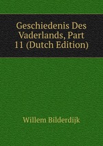 Geschiedenis Des Vaderlands, Part 11 (Dutch Edition)