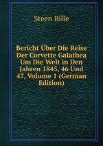 Bericht ber Die Reise Der Corvette Galathea Um Die Welt in Den Jahren 1845, 46 Und 47, Volume 1 (German Edition)