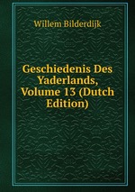 Geschiedenis Des Yaderlands, Volume 13 (Dutch Edition)