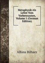 Metaphysik Als Lehre Vom Vorbewussten, Volume 1 (German Edition)