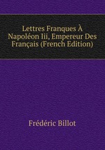 Lettres Franques  Napolon Iii, Empereur Des Franais (French Edition)