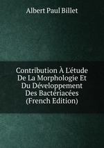 Contribution  L`tude De La Morphologie Et Du Dveloppement Des Bactriaces (French Edition)