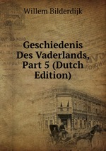 Geschiedenis Des Vaderlands, Part 5 (Dutch Edition)