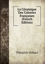 La Cramique Des Colonies Franaises (French Edition)