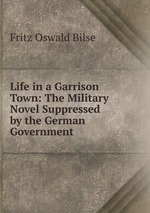 Life in a Garrison Town: The Military Novel Suppressed by the German Government