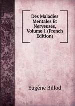Des Maladies Mentales Et Nerveuses, Volume 1 (French Edition)