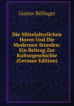 Die Mittelalterlichen Horen Und Die Modernen Stunden: Ein Beitrag Zur Kulturgeschichte (German Edition)