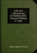 Life and Adventures of "Buffalo Bill," Colonel William F. Cody