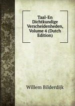 Taal-En Dichtkundige Verscheidenheden, Volume 4 (Dutch Edition)