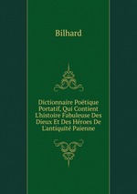Dictionnaire Potique Portatif, Qui Contient L`histoire Fabuleuse Des Dieux Et Des Hroes De L`antiquit Paienne