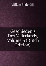 Geschiedenis Des Vaderlands, Volume 3 (Dutch Edition)