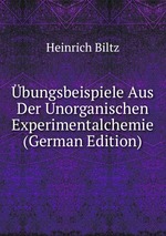 bungsbeispiele Aus Der Unorganischen Experimentalchemie (German Edition)