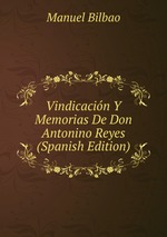 Vindicacin Y Memorias De Don Antonino Reyes (Spanish Edition)