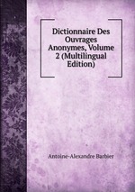 Dictionnaire Des Ouvrages Anonymes, Volume 2 (Multilingual Edition)