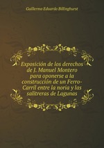 Exposicin de los derechos de J. Manuel Montero para oponerse a la construccin de un Ferro-Carril entre la noria y las salitreras de Lagunas