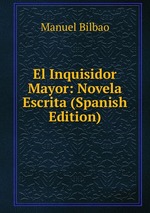 El Inquisidor Mayor: Novela Escrita (Spanish Edition)