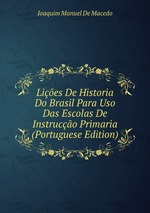 Lies De Historia Do Brasil Para Uso Das Escolas De Instruco Primaria (Portuguese Edition)