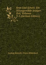 Seyn Und Schein: Ein Sittengemlde Jetziger Zeit, Volumes 3-5 (German Edition)