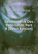 Geschiedenis Des Vaderlands, Part 8 (Dutch Edition)