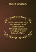 Verklarende Geslachtlijst Der Nederduitsche Naamwoorden, Opstellige Taalkunde Gevestigd, Volume 3 (Dutch Edition)
