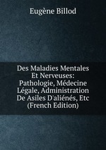 Des Maladies Mentales Et Nerveuses: Pathologie, Mdecine Lgale, Administration De Asiles D`alins, Etc (French Edition)