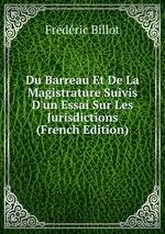 Du Barreau Et De La Magistrature Suivis D`un Essai Sur Les Jurisdictions (French Edition)