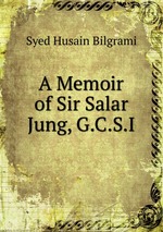 A Memoir of Sir Salar Jung, G.C.S.I