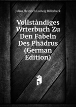 Vollstndiges Wrterbuch Zu Den Fabeln Des Phdrus (German Edition)