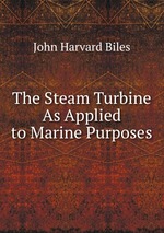 The Steam Turbine As Applied to Marine Purposes