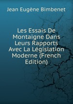 Les Essais De Montaigne Dans Leurs Rapports Avec La Lgislation Moderne (French Edition)