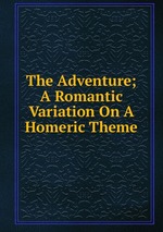 The Adventure; A Romantic Variation On A Homeric Theme