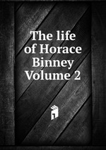 The life of Horace Binney Volume 2