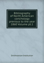 Bibliography of North American conchology previous to the year 1860 Volume pt.1