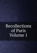 Recollections of Paris Volume 1