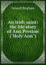 An Irish saint: the life story of Ann Preston ("Holy Ann")
