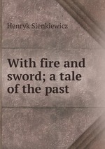 With fire and sword; a tale of the past