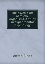 The psychic life of micro-organisms. A study in experimental psychology
