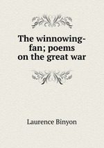 The winnowing-fan; poems on the great war