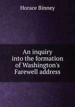 An inquiry into the formation of Washington`s Farewell address
