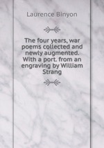 The four years, war poems collected and newly augmented. With a port. from an engraving by William Strang
