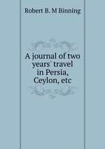 A journal of two years` travel in Persia, Ceylon, etc