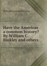 Have the Americas a common history? By William C. Binkley and others