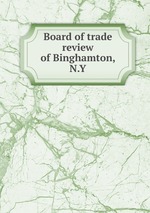 Board of trade review of Binghamton, N.Y