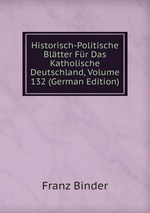 Historisch-Politische Bltter Fr Das Katholische Deutschland, Volume 132 (German Edition)