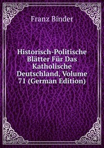 Historisch-Politische Bltter Fr Das Katholische Deutschland, Volume 71 (German Edition)