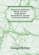 Historisch-Politische Bltter Fr Das Katholische Deutschland, Volume 76 (German Edition)