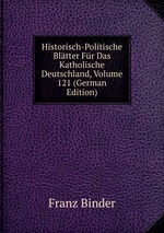 Historisch-Politische Bltter Fr Das Katholische Deutschland, Volume 121 (German Edition)